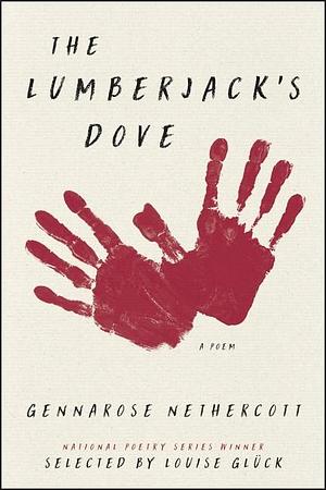 The Lumberjack's Dove by GennaRose Nethercott, GennaRose Nethercott