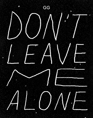 Don't Leave Me Alone by gg