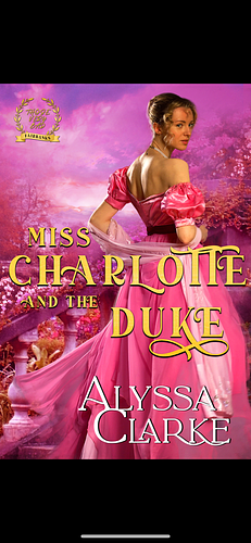 Miss Charlotte and the Duke by Alyssa Clarke