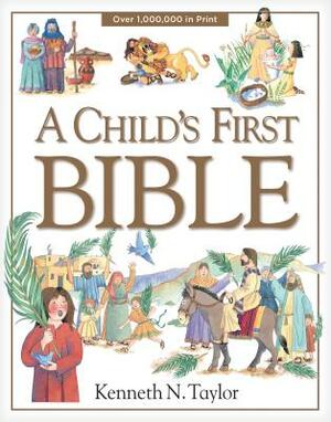 A Child's First Bible by Kenneth N. Taylor