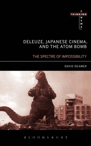Deleuze, Japanese Cinema, and the Atom Bomb: The Spectre of Impossibility by David Deamer