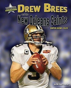 Drew Brees and the New Orleans Saints: Super Bowl XLIV by Michael Sandler