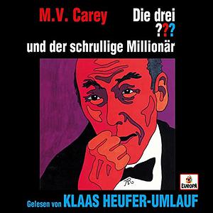 Die drei Fragezeichen und der schrullige Millionär by Robert Arthur, M.V. Carey