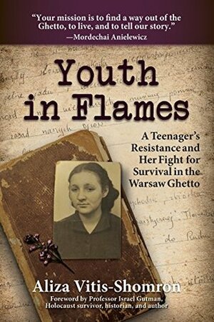 Youth in Flames: A Teenager's Resistance and Her Fight for Survival in the Warsaw Ghetto by Aliza Vitis-Shomron, Israel Gutman