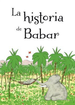 La Historia de Babar = The Story of Babar by Jean de Brunhoff