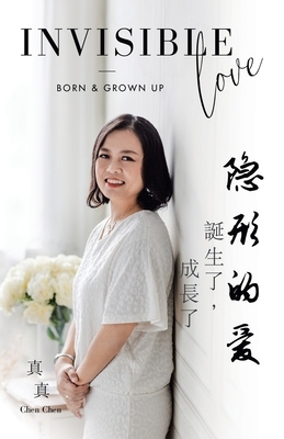 Invisible Love: - Born & Grown Up by Chen Chen