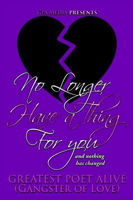 No Longer Have a Thing for You by Angel Walker, Greatest Poet Alive, Gangster of Love