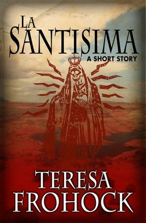 La Santisima by T. Frohock