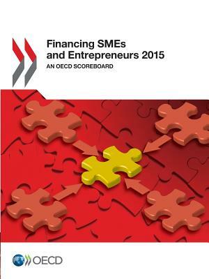 Financing Smes and Entrepreneurs 2015: An OECD Scoreboard by OECD