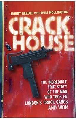Crack House by Harry Keeble, Kris Hollington