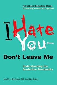 I Hate You--Don't Leave Me: Understanding the Borderline Personality by Jerold J. Kreisman, Hal Straus