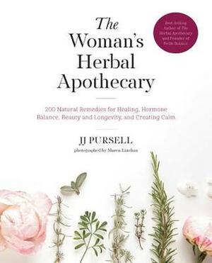 The Woman's Herbal Apothecary: 200 Natural Remedies for Healing, Hormone Balance, Beauty and Longevity, and Creating Calm by J.J. Pursell