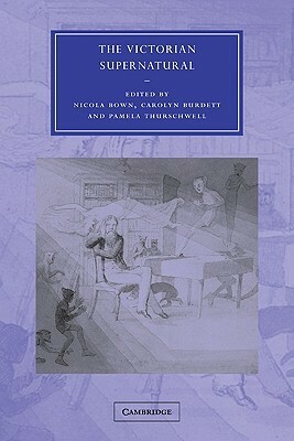 The Victorian Supernatural by Nicola Bown, Carolyn Burdett, Pamela Thurschwell