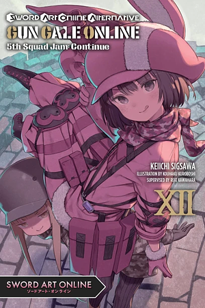 Sword Art Online Alternative Gun Gale Online, Vol. 12 (light novel): 5th Squad Jam: Continue by Keiichi Sigsawa