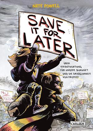 Save it for later: über Verantwortung für unsere Zukunft und die Dringlichkeit von Protest by Nate Powell