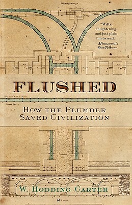 Flushed: How the Plumber Saved Civilization by W. Hodding Carter