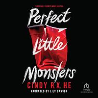 Perfect Little Monsters by Cindy R.X. He