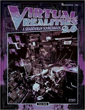 Virtual Realities 2.0: A Shadowrun Sourcebook by Paul R. Hume