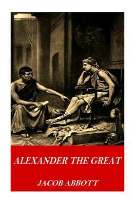 Alexander the Great by Jacob Abbott