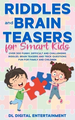 Riddles and Brain Teasers for Smart Kids: Over 300 Funny, Difficult and Challenging Riddles, Brain Teasers and Trick Questions Fun for Family and Chil by Kidsville Books, DL Digital Entertainment