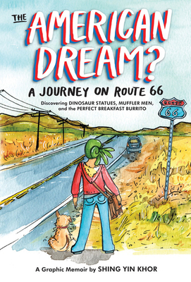 The American Dream? A Journey on Route 66 Discovering Dinosaur Statues, Muffler Men, and the Perfect Breakfast Burrito by Shing Yin Khor