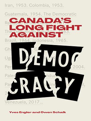 Canada's Long Fight Against Democracy by Yves Engler, Owen Schalk