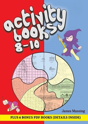 Activity Books 8 - 10: This book has over 80 puzzles and activities for children between the ages of 8 and 10. This book is printable, photoc by James Manning