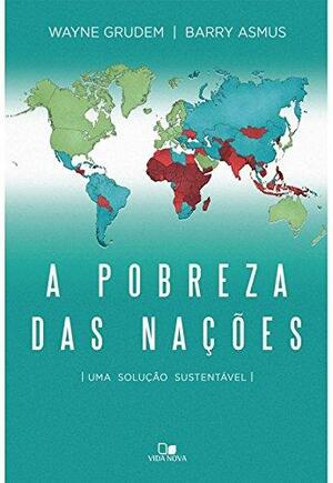 A pobreza das nações: uma solução sustentável by Barry Asmus, Wayne Grudem