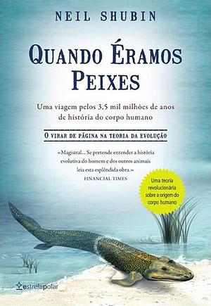 Quando Éramos Peixes: Uma viagem pelos 3,5 mil milhões de anos de história do corpo humano by Neil Shubin