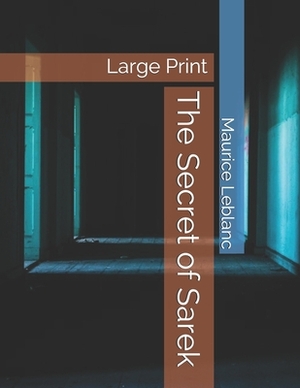 The Secret of Sarek: Large Print by Maurice Leblanc