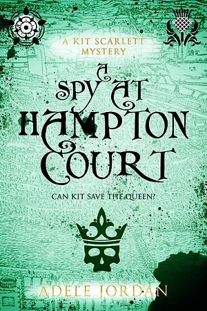A Spy at Hampton Court by Adele Jordan