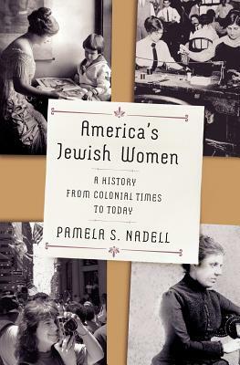 America's Jewish Women: A History from Colonial Times to Today by Pamela Nadell