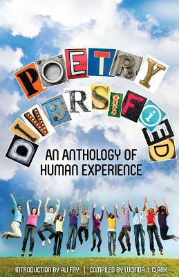 Poetry Diversified: An Anthology of Human Experience by Lucinda J. Clark