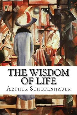 The Wisdom of Life by Arthur Schopenhauer