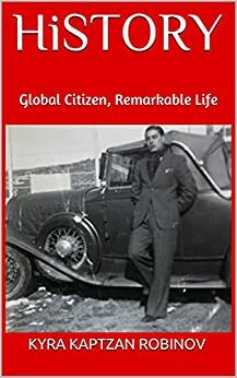 HiSTORY: Global Citizen, Remarkable Life by Kyra Kaptzan Robinov