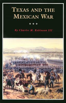 Texas and the Mexican War: A History and a Guide by Charles M. Robinson