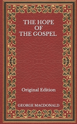 The Hope of the Gospel - Original Edition by George MacDonald