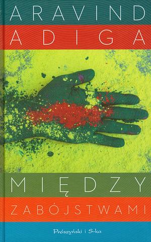 Między zabójstwami by Aravind Adiga