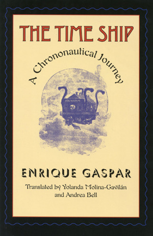 The Time Ship: A Chrononautical Journey by Enrique Gaspar, Yolanda Molina-Gavilan, Andrea L. Bell