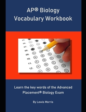 AP Biology Vocabulary Workbook: Learn the key words of the Advanced Placement Biology Exam by Lewis Morris