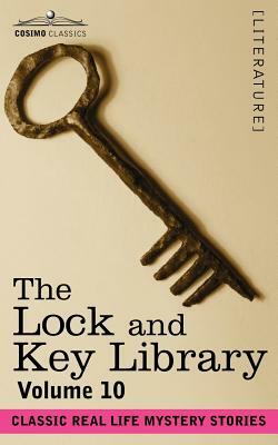 The Lock and Key Library: Classic Real Life Mystery Stories Volume 10 by 