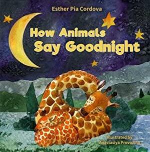 How Animals Say Goodnight: A Sweet Going to Bed Book about Animal Sleep Habits by Esther Pia Cordova