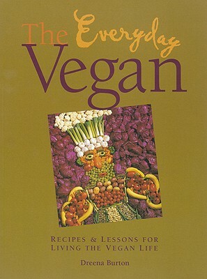 The Everyday Vegan: Recipes & Lessons for Living the Vegan Life by Dreena Burton