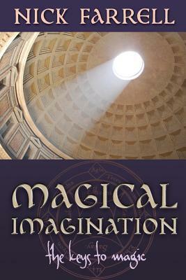 Magical Imagination: The Keys to Magic by Nick Farrell