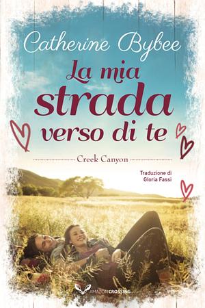 La mia strada verso di te by Catherine Bybee, Gloria Fassi