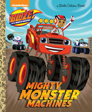 Mighty Monster Machines (Blaze and the Monster Machines) (Little Golden Book) by Nickelodeon Publishing