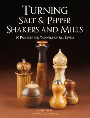 Turning Salt & Pepper Shakers and Mills: 30 Projects for Turners of All Levels by Chris West