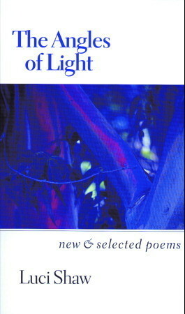 The Angles of Light: New and Selected Poems by Luci Shaw
