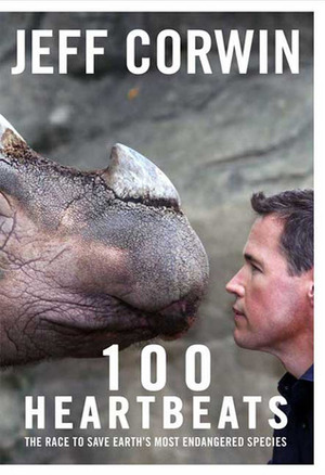 100 Heartbeats: A Journey to Meet Our Planet's Endangered Animals and the Heroes Working to Save Them by Jeff Corwin