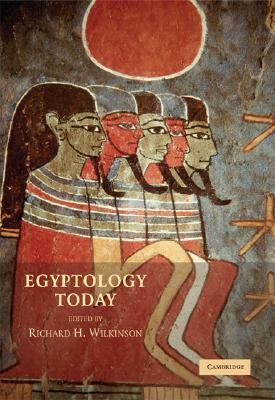 Egyptology Today by Richard H. Wilkinson